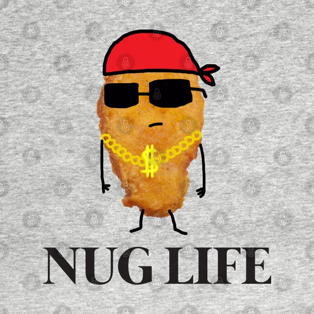 Funny Nug Life Chicken Nugget by GWENT